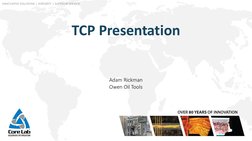 INNOVATIVE SOLUTIONS | INTEGRITY | SUPERIOR SERVICE
TCP Presentation
Adam Rickman
Owen Oil Tools
