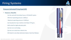 INNOVATIVE SOLUTIONS | INTEGRITY | SUPERIOR SERVICE
Firing Systems
•
Pressure Activated Firing Head (HP)
• Features / Benefit