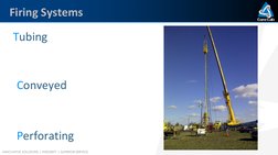 INNOVATIVE SOLUTIONS | INTEGRITY | SUPERIOR SERVICE
Firing Systems
Tubing
Conveyed
Perforating
