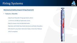 INNOVATIVE SOLUTIONS | INTEGRITY | SUPERIOR SERVICE
Firing Systems
•
Mechanical Safety Impact Firing Head (LP)
• Features / B