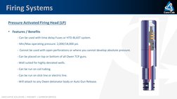 INNOVATIVE SOLUTIONS | INTEGRITY | SUPERIOR SERVICE
Firing Systems
•
Pressure Activated Firing Head (LP)
• Features / Benefit
