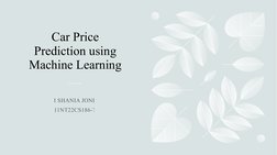 Car Price 
Prediction using 
Machine Learning
I SHANIA JONE
11NT22CS186-T
