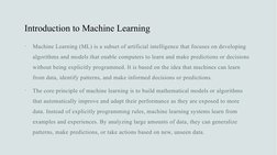 Introduction to Machine Learning

Machine Learning (ML) is a subset of artificial intelligence that focuses on developing 
a