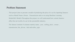 Problem Statement

This project aims to present a model of predicting the price of a car by inputting features 
such as Mode
