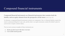 Compound financial instruments
Compound financial instruments are financial instruments that contains both the 
liability and