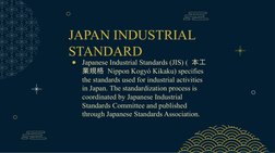 JAPAN INDUSTRIAL 
STANDARD
●
Japanese Industrial Standards (JIS) ( 本工
業規格 Nippon Kogyó Kikaku) specifies 
the standards used