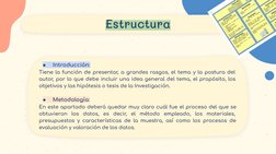 Estructura
●
Introducción:
Tiene la función de presentar, a grandes rasgos, el tema y la postura del 
autor, por lo que debe