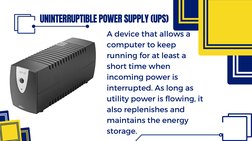 UNINTERRUPTIBLE POWER SUPPLY (UPS)
A device that allows a 
computer to keep 
running for at least a 
short time when 
incomin