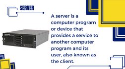 SERVER
A server is a 
computer program 
or device that 
provides a service to 
another computer 
program and its 
user, also