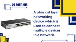 24 PORT-HUB
A physical layer 
networking 
device which is 
used to connect 
multiple devices 
in a network.
