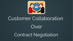 Customer Collaboration
Over
Contract Negotiation
