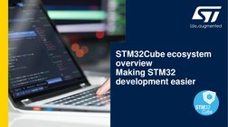 STM32Cube ecosystem 
overview
Making STM32 
development easier
