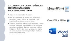 1. CONCEPTOS Y CARACTERÍSTICAS 
FUNDAMENTALES DEL 
PROCESADOR DE TEXTO 
• ¿Qué es un procesador de texto?
• Los procesadores