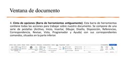 Ventana de documento
4. Cinta de opciones (Barra de herramientas antiguamente). Esta barra de herramientas 
contiene todas la