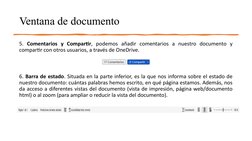 Ventana de documento
5. Comentarios y Compartir, podemos añadir comentarios a nuestro documento y 
compartir con otros usuari