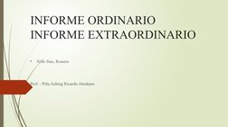 INFORME ORDINARIO
INFORME EXTRAORDINARIO
•
Tello Sias, Rosario
Prof. : Piña Aching Ricardo Abraham
