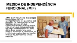 MEDIDA DE INDEPENDÊNCIA 
FUNCIONAL (MIF)
A MIF é um instrumento de avaliação 
desenvolvido para  o  
acompanhamento  de  paci