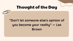 “Don't let someone else's opinion of
you become your reality” — Les
Brown
Thought of the Day
