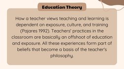 How a teacher views teaching and learning is
dependent on exposure, culture, and training
(Pajares 1992). Teachers' practices