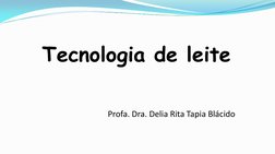 Tecnologia de leite 
Profa. Dra. Delia Rita Tapia Blácido 
