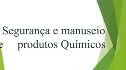 Segurança e manuseio 
e     produtos Químicos
