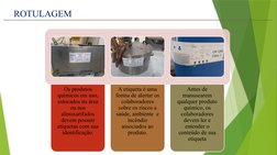 ROTULAGEM
Os produtos 
químicos em uso, 
estocados na área 
ou nos 
almoxarifados 
devem possuir 
etiquetas com sua 
identifi