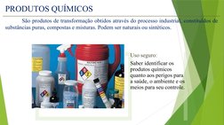 PRODUTOS QUÍMICOS 
São produtos de transformação obtidos através do processo industrial, constituídos de 
substâncias puras,