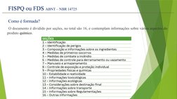 FISPQ ou FDS ABNT – NBR 14725 
 O documento é dividido por seções, no total são 16, e contemplam informações sobre vários asp