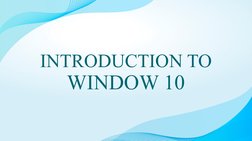 INTRODUCTION TO
WINDOW 10
