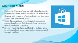 Microsoft Store:
Explore the Microsoft Store, the official marketplace for 
applications, games, and digital content on Wind