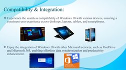 Compatibility & Integration:
Experience the seamless compatibility of Windows 10 with various devices, ensuring a 
consisten
