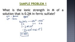 SAMPLE PROBLEM 1
What is the ionic strength in M of a
solution that is 0.2M in ferric sulfate?
