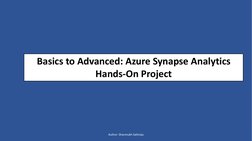 Basics to Advanced: Azure Synapse Analytics 
Hands-On Project
Author: Shanmukh Sattiraju
