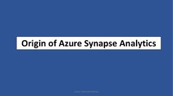 Origin of Azure Synapse Analytics
Author: Shanmukh Sattiraju
