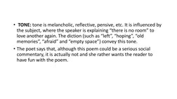 • TONE: tone is melancholic, reflective, pensive, etc. It is influenced by 
the subject, where the speaker is explaining “the