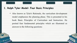 •
Explain and summarize the curriculum development process and models
1. Ralph Tyler Model: Four Basic Principles
• Also know