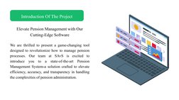 Introduction Of The Project
Elevate Pension Management with Our 
Cutting-Edge Software
We are thrilled to present a game-chan