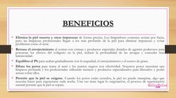BENEFICIOS
• Elimina la piel muerta y otras impurezas de forma precisa. Los limpiadores comunes actúan por fuera,
pero las li