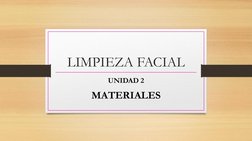 LIMPIEZA FACIAL
UNIDAD 2
MATERIALES
