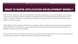 WHAT IS RAPID APPLICATION DEVELOPMENT MODEL?
RAD is a linear sequential software development process model emphasizing a conc