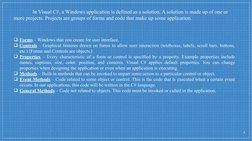 In Visual C#, a Windows application is defined as a solution. A solution is made up of one or 
more projects. Projects are gr