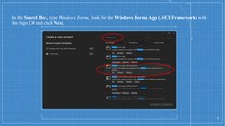 In the Search Box, type Windows Forms, look for the Windows Forms App (.NET Framework) with 
the logo C# and click Next.
8
