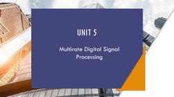 UNIT 5
Multirate Digital Signal 
Processing
