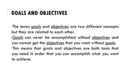 GOALS AND OBJECTIVES
•The terms goals and objectives are two different concepts
but they are related to each other.
•Goals ca