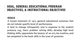 GOAL, GENERAL EDUCATIONAL PROGRAM 
OBJECTIVES, & INSTRUCTIONAL OBJECTIVES
GOALS
•A broad statement of very general educationa