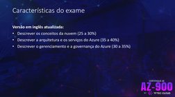 BY
CERTIFIQUE-SE
Características do exame
Versão em inglês atualizada:
• Descrever os conceitos da nuvem (25 a 30%)
• Descrev