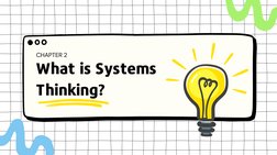 CHAPTER 2
What is Systems 
Thinking?
