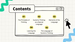The Principles of
Thinking
Contents
01
Systems Thinking
as a Special
Language
02
Elements of the
Language
03
Learning the
Lan