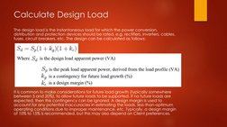 Calculate Design Load
The design load is the instantaneous load for which the power conversion, 
distribution and protection