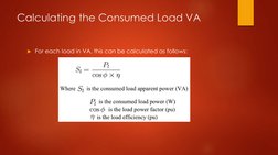 Calculating the Consumed Load VA
For each load in VA, this can be calculated as follows: 
